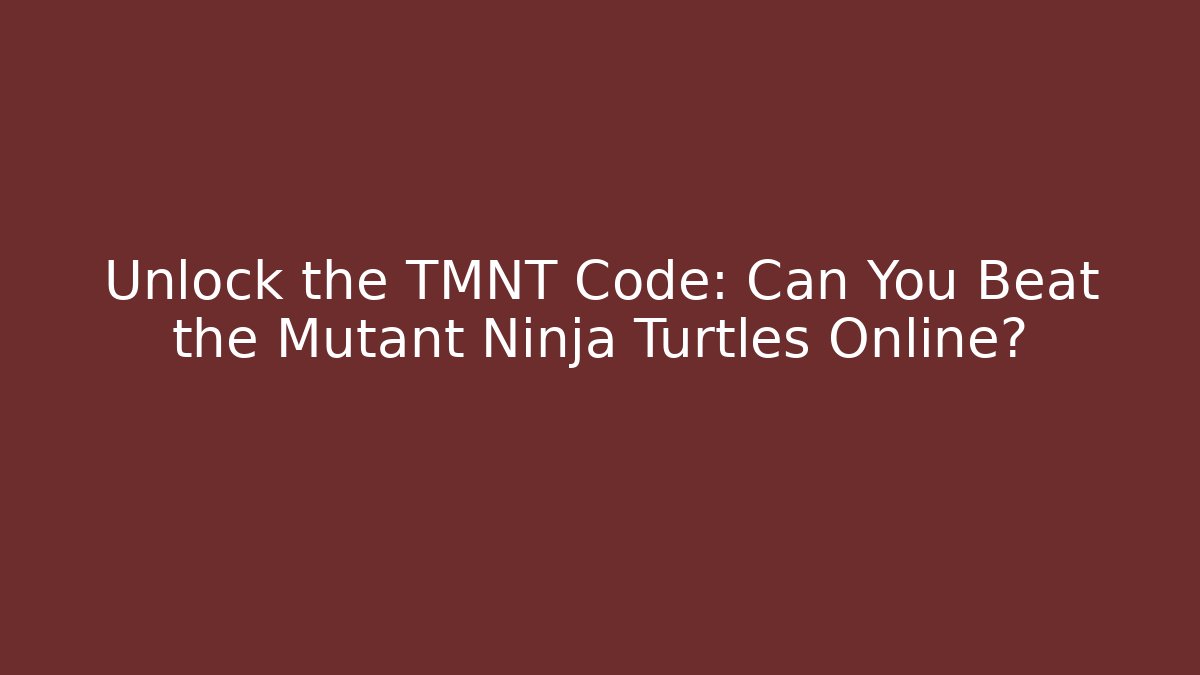 Unlock the TMNT Code: Can You Beat the Mutant Ninja Turtles Online?