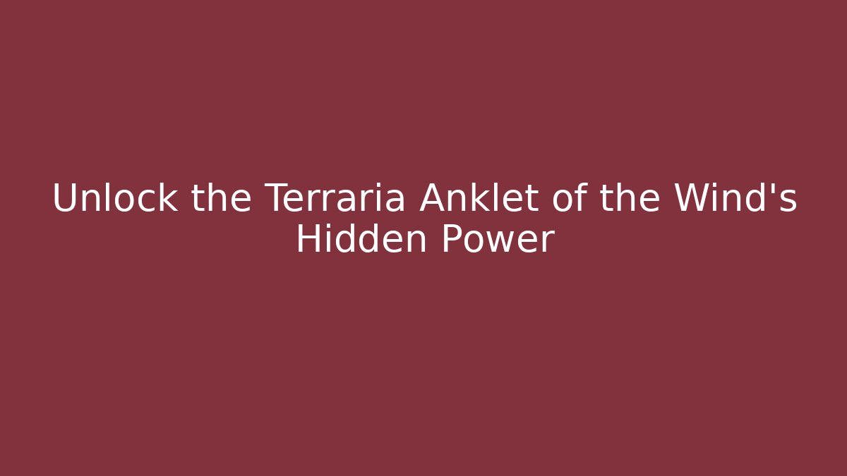 Unlock the Terraria Anklet of the Wind's Hidden Power
