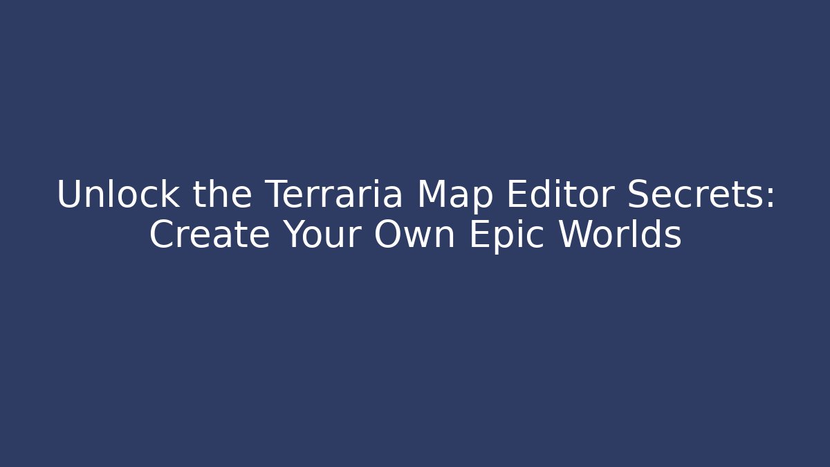 Unlock the Terraria Map Editor Secrets: Create Your Own Epic Worlds - Felix Cat Insurance