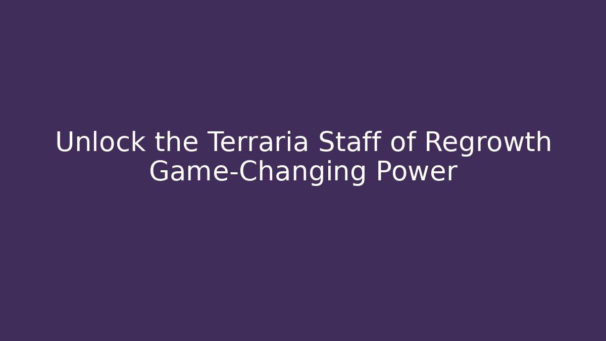 Unlock the Terraria Staff of Regrowth Game-Changing Power