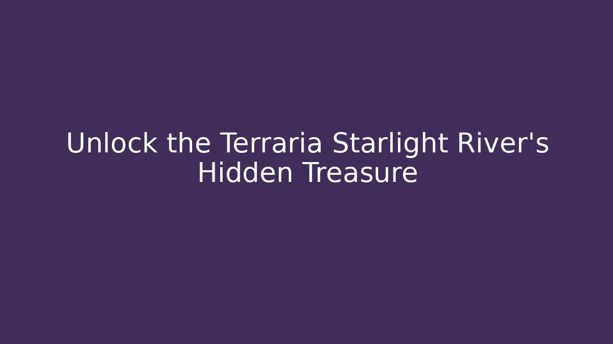 Unlock the Terraria Starlight River's Hidden Treasure - Felix Cat Insurance