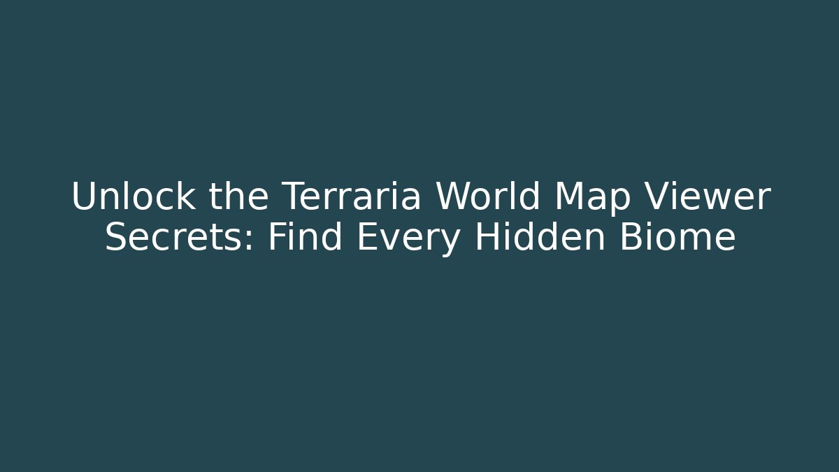 Unlock the Terraria World Map Viewer Secrets: Find Every Hidden Biome