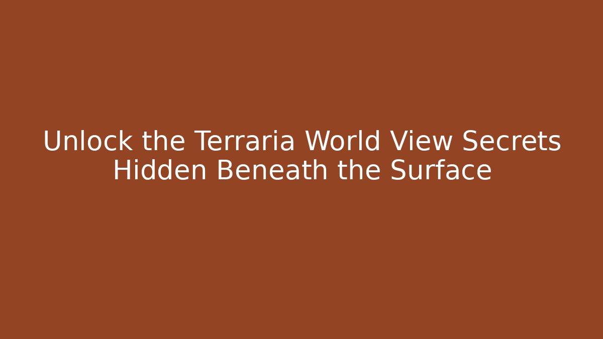 Unlock the Terraria World View Secrets Hidden Beneath the Surface