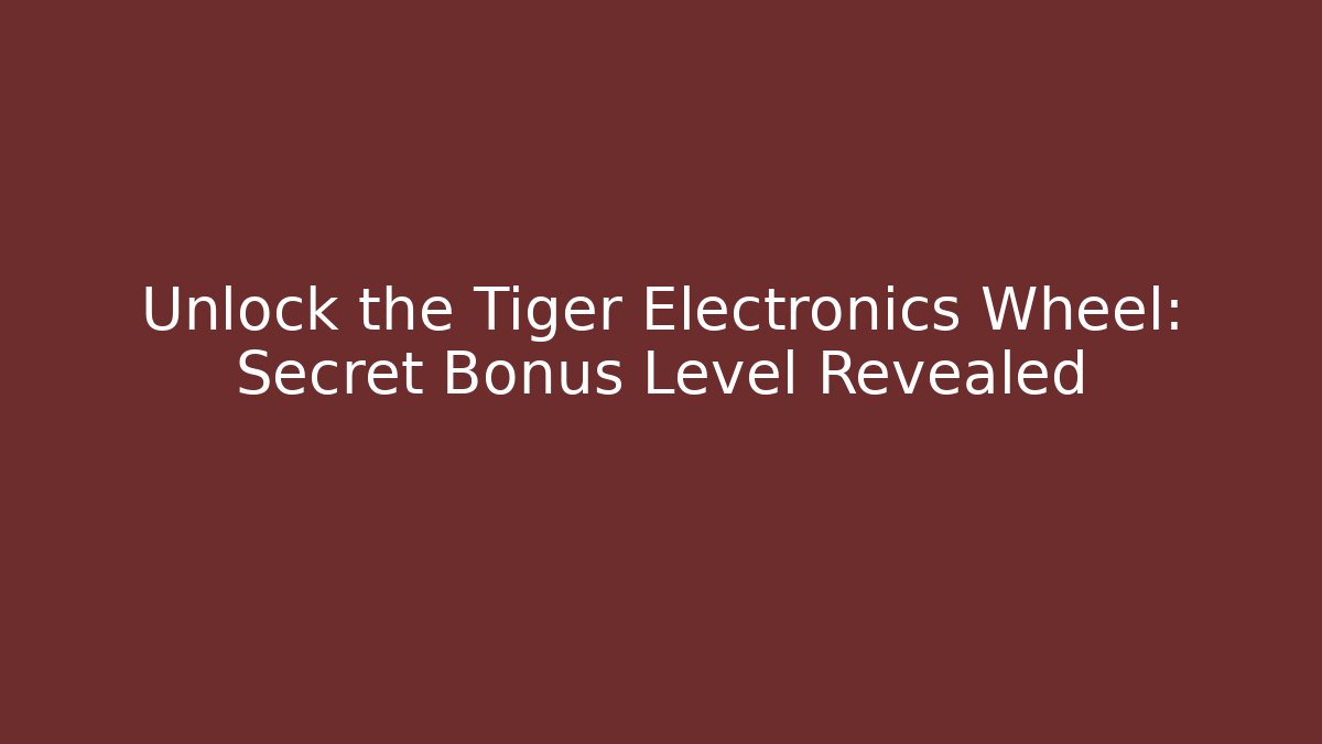 Unlock the Tiger Electronics Wheel: Secret Bonus Level Revealed