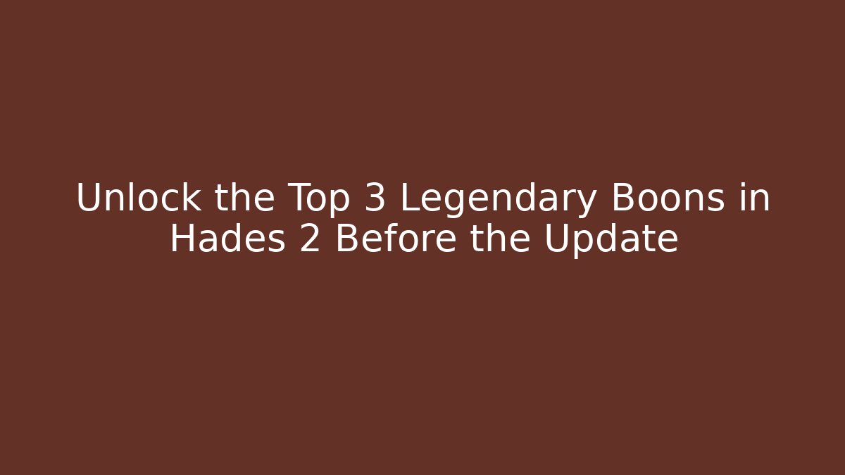 Unlock the Top 3 Legendary Boons in Hades 2 Before the Update