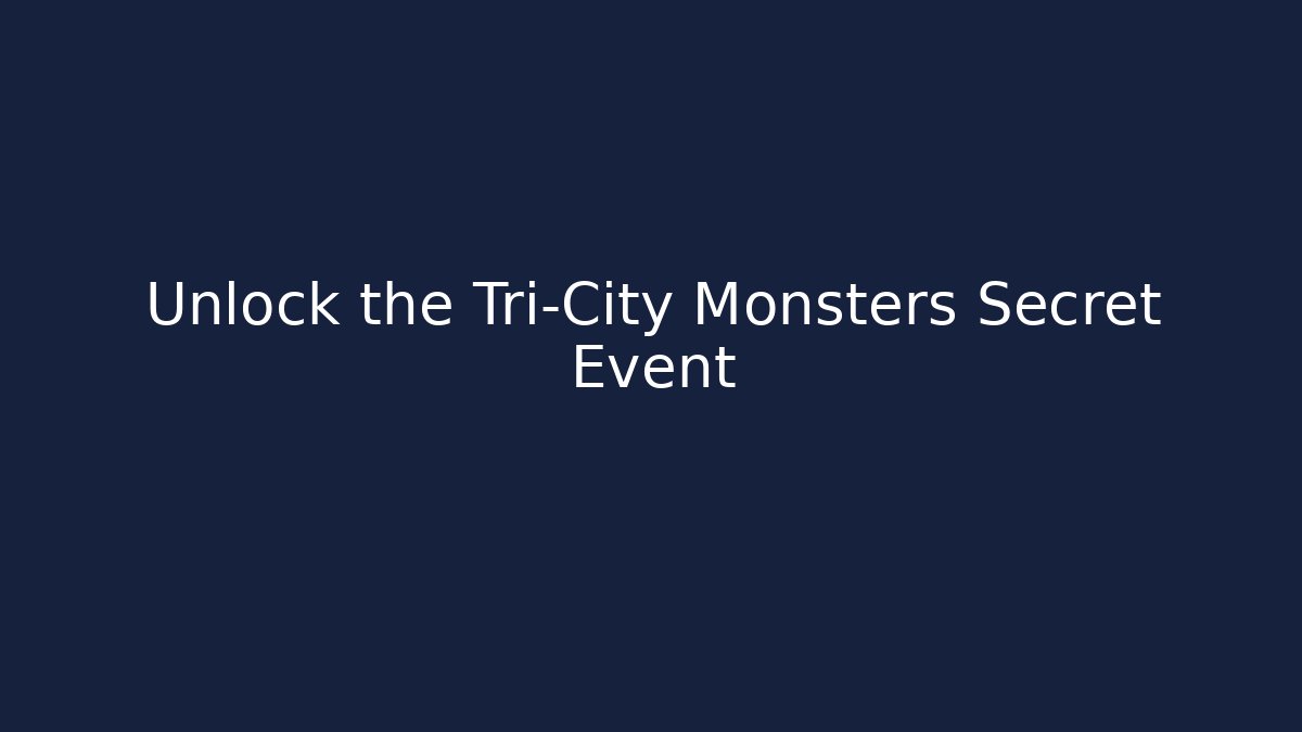 Unlock the Tri-City Monsters Secret Event
