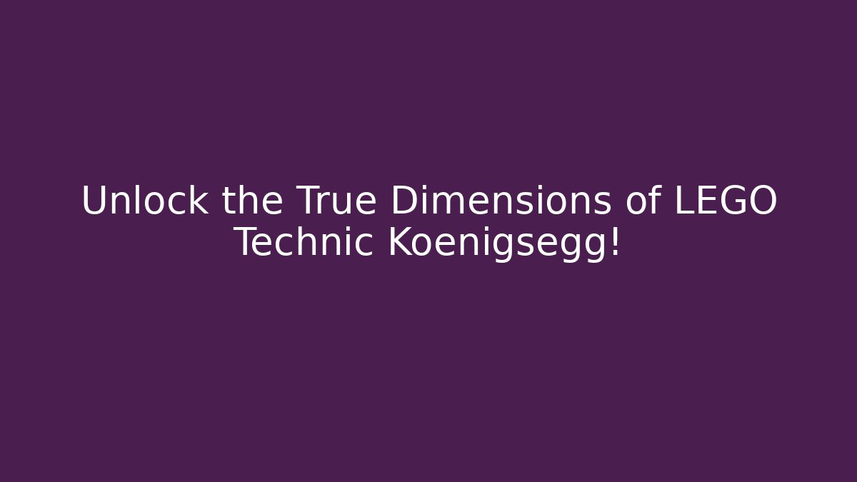 Unlock the True Dimensions of LEGO Technic Koenigsegg!