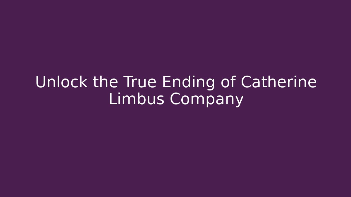 Unlock the True Ending of Catherine Limbus Company - Felix Cat Insurance