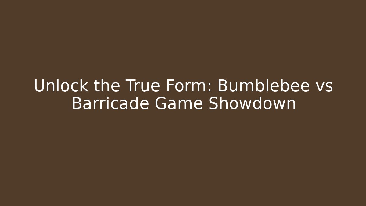 Unlock the True Form: Bumblebee vs Barricade Game Showdown