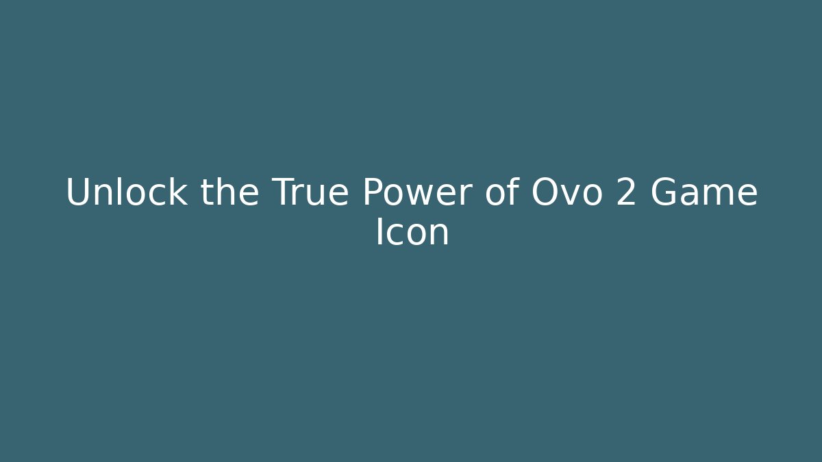Unlock the True Power of Ovo 2 Game Icon