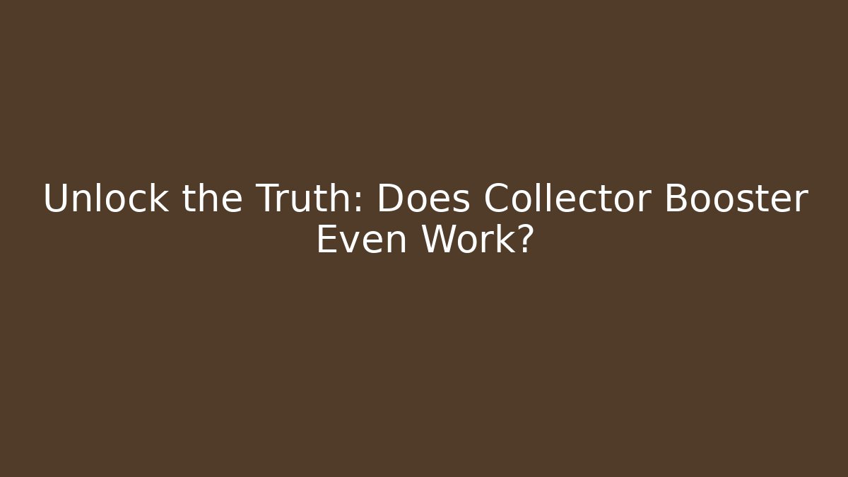 Unlock the Truth: Does Collector Booster Even Work? - Felix Cat Insurance