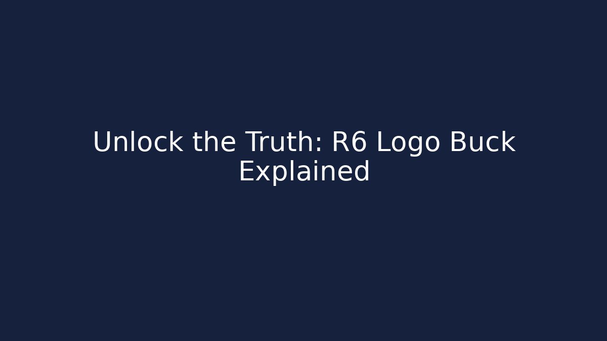 Unlock the Truth: R6 Logo Buck Explained