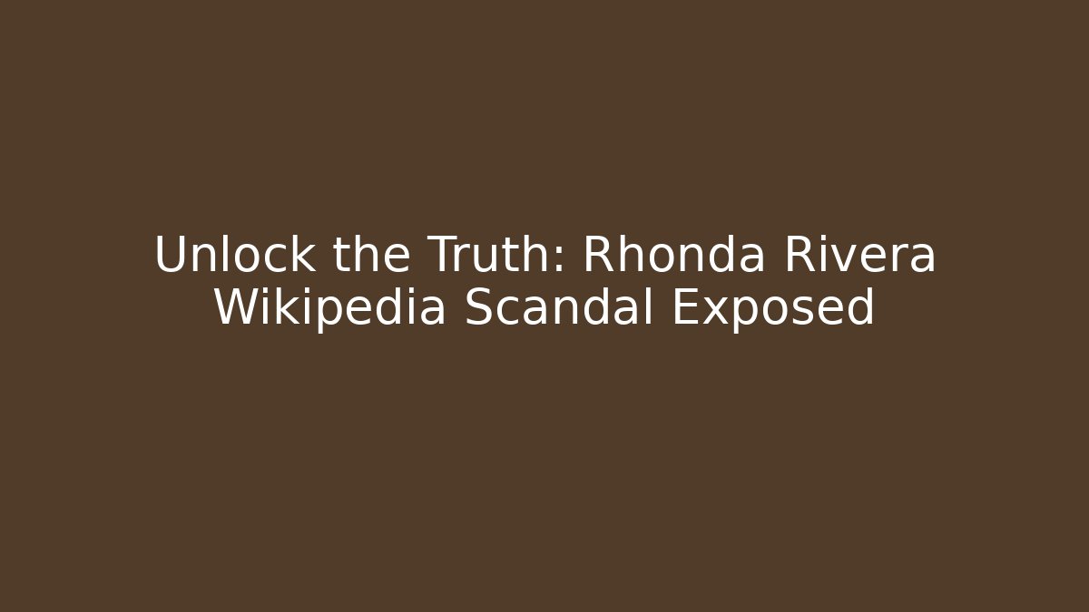Unlock the Truth: Rhonda Rivera Wikipedia Scandal Exposed