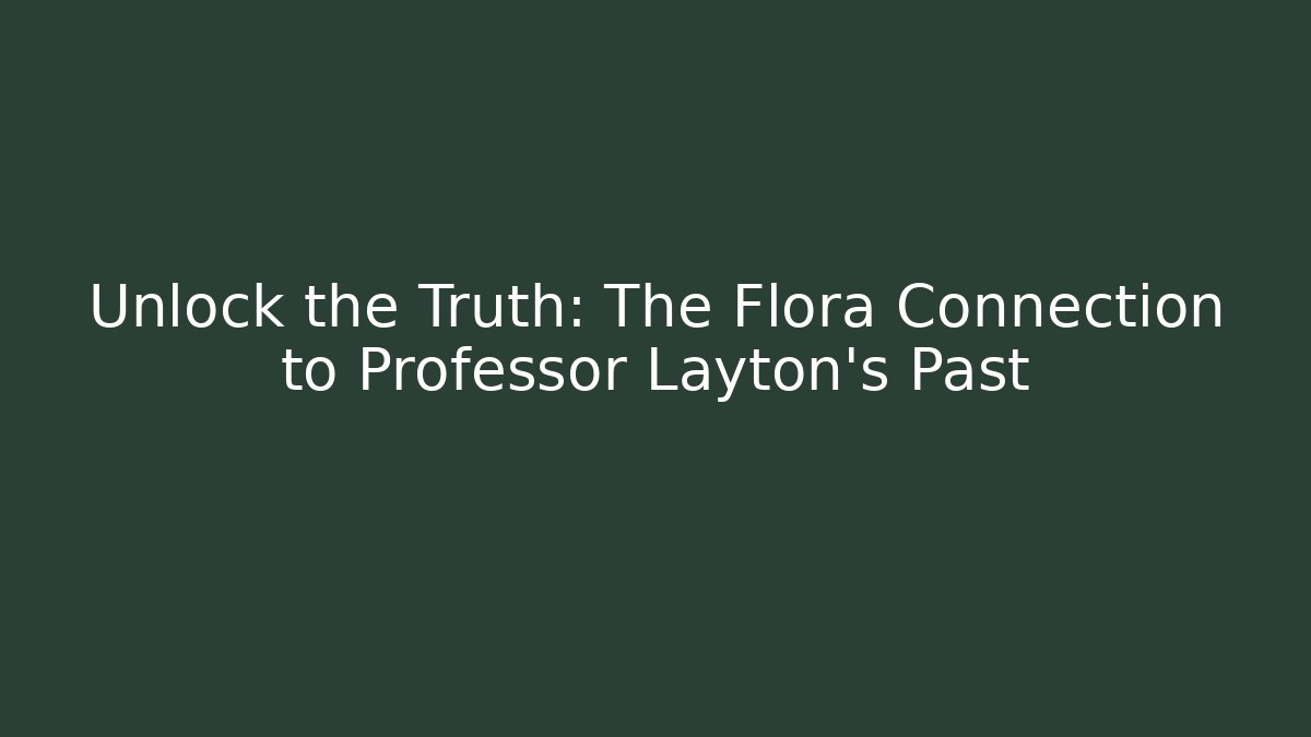 Unlock the Truth: The Flora Connection to Professor Layton's Past - Felix Cat Insurance