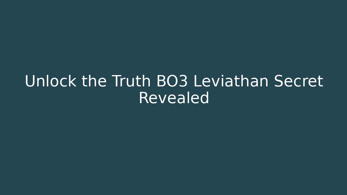 Unlock the Truth BO3 Leviathan Secret Revealed