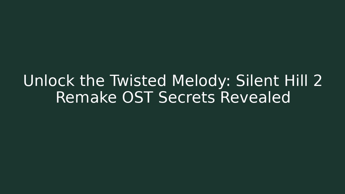 Unlock the Twisted Melody: Silent Hill 2 Remake OST Secrets Revealed