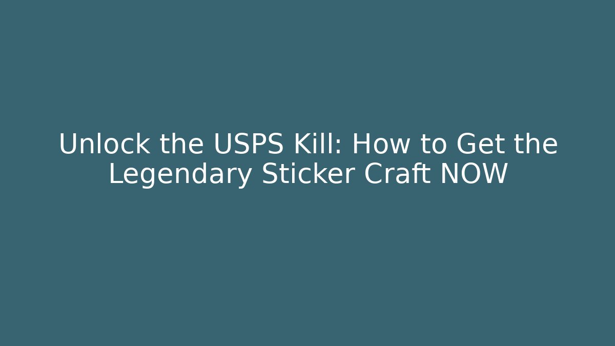 Unlock the USPS Kill: How to Get the Legendary Sticker Craft NOW