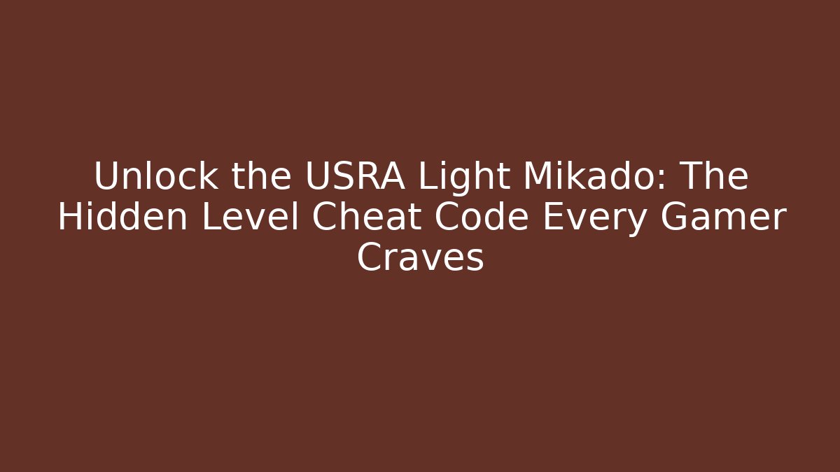 Unlock the USRA Light Mikado: The Hidden Level Cheat Code Every Gamer Craves