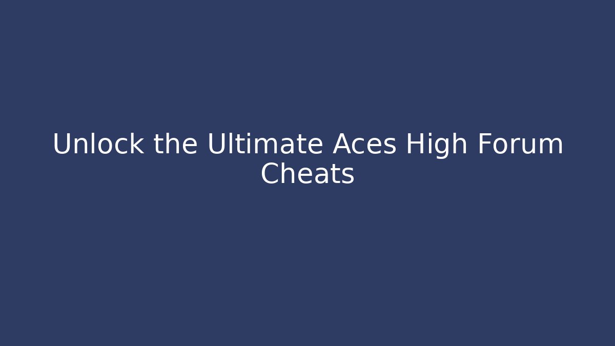 Unlock the Ultimate Aces High Forum Cheats - Felix Cat Insurance