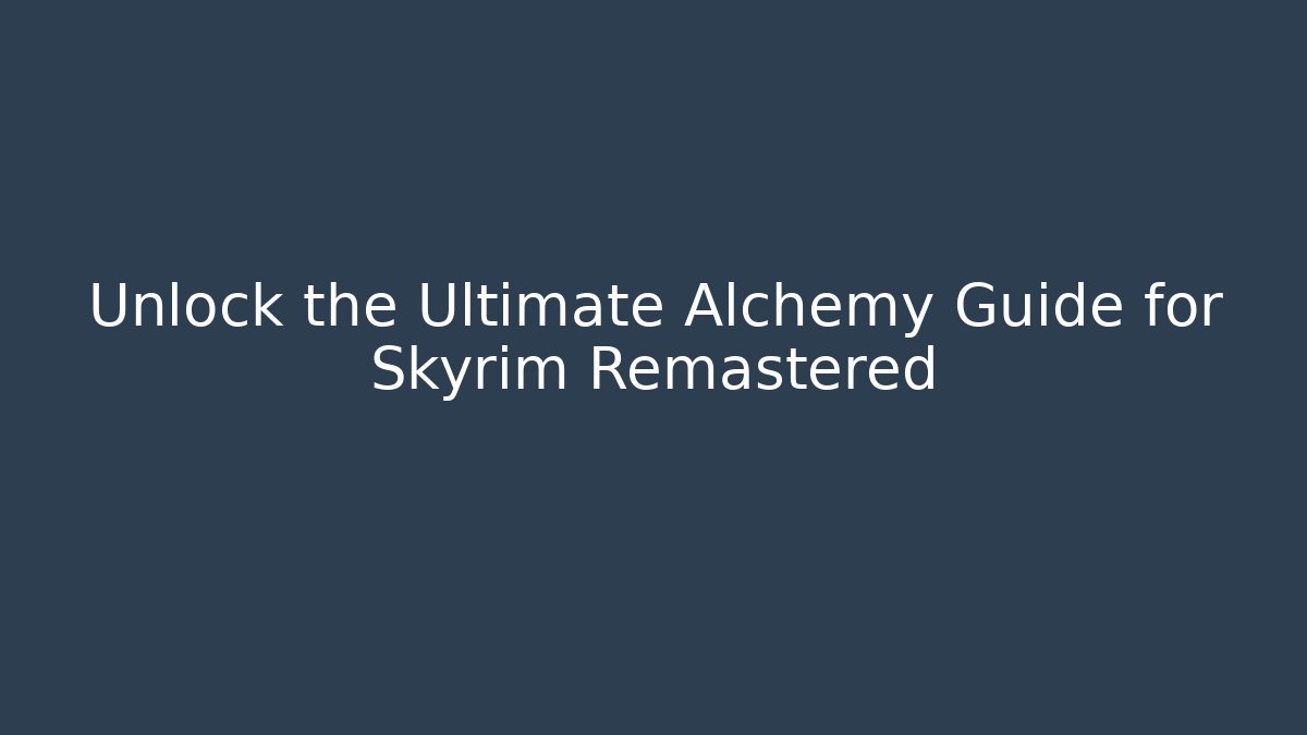 Unlock the Ultimate Alchemy Guide for Skyrim Remastered - Felix Cat Insurance