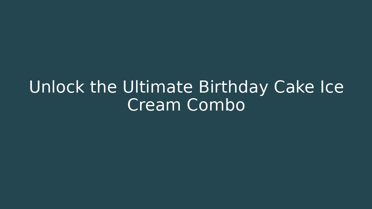 Unlock the Ultimate Birthday Cake Ice Cream Combo - Felix Cat Insurance