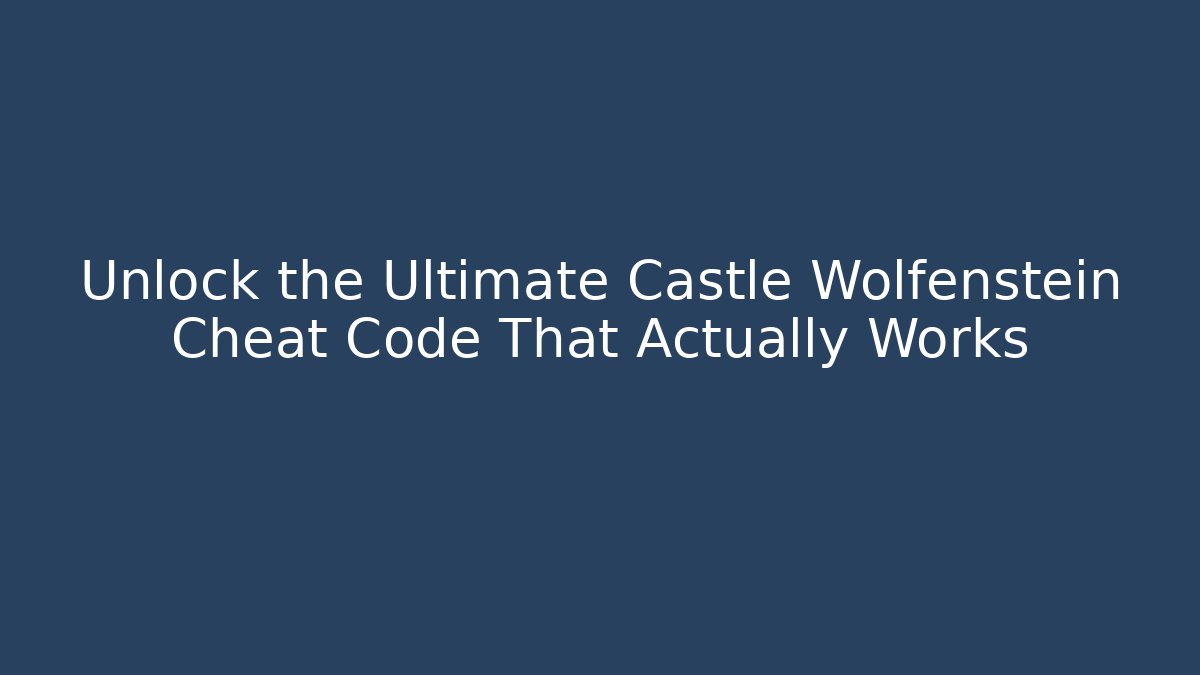 Unlock the Ultimate Castle Wolfenstein Cheat Code That Actually Works