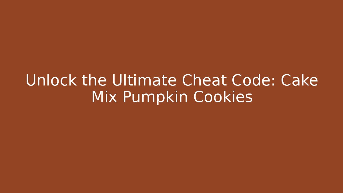 Unlock the Ultimate Cheat Code: Cake Mix Pumpkin Cookies