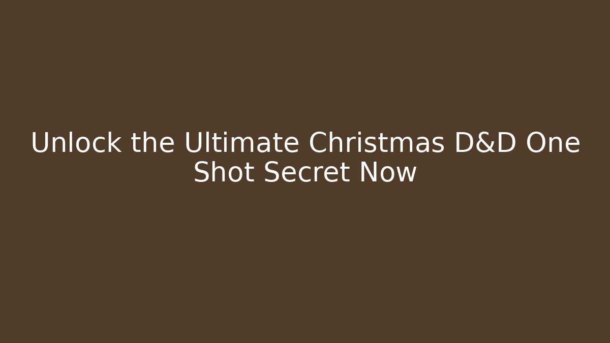 Unlock the Ultimate Christmas D&D One Shot Secret Now