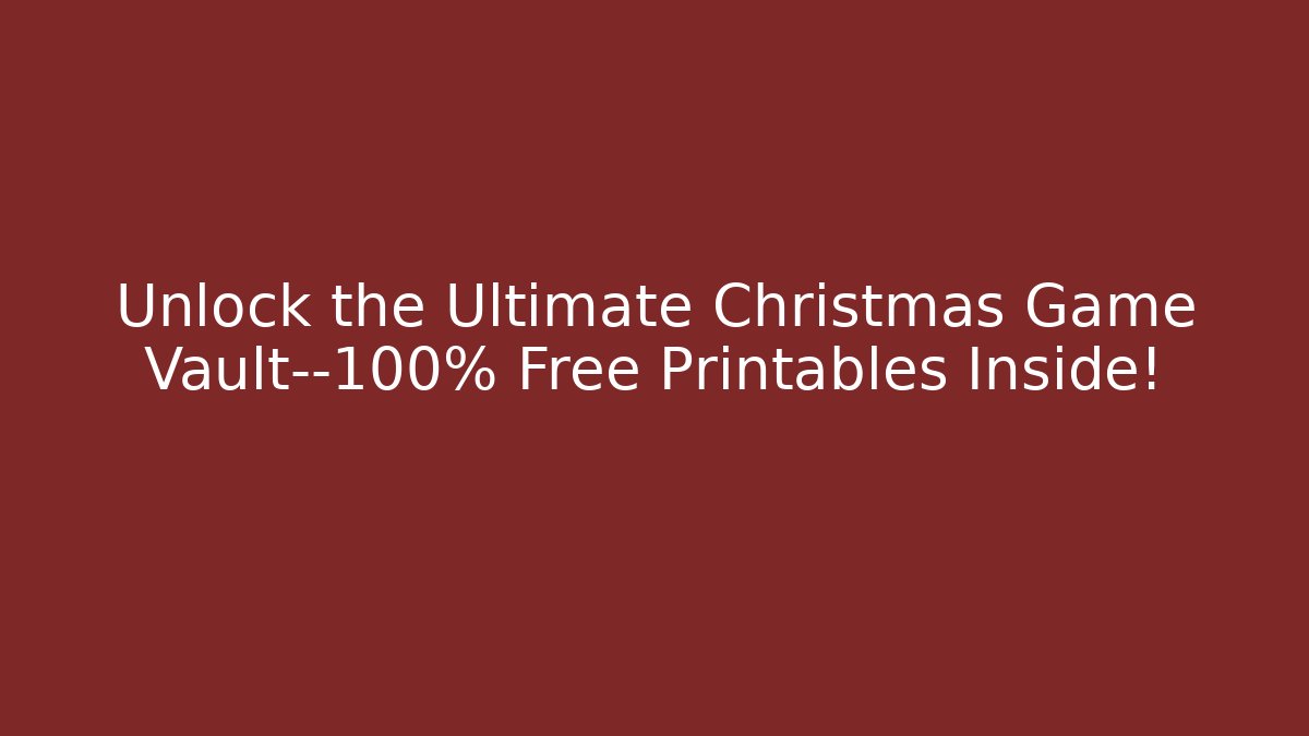 Unlock the Ultimate Christmas Game Vault—100% Free Printables Inside!