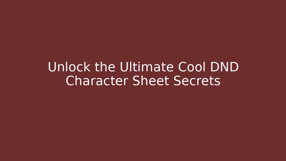 Unlock the Ultimate Cool DND Character Sheet Secrets