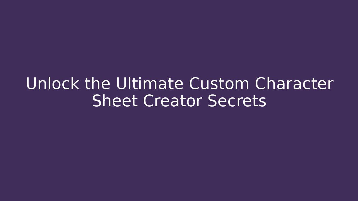 Unlock the Ultimate Custom Character Sheet Creator Secrets