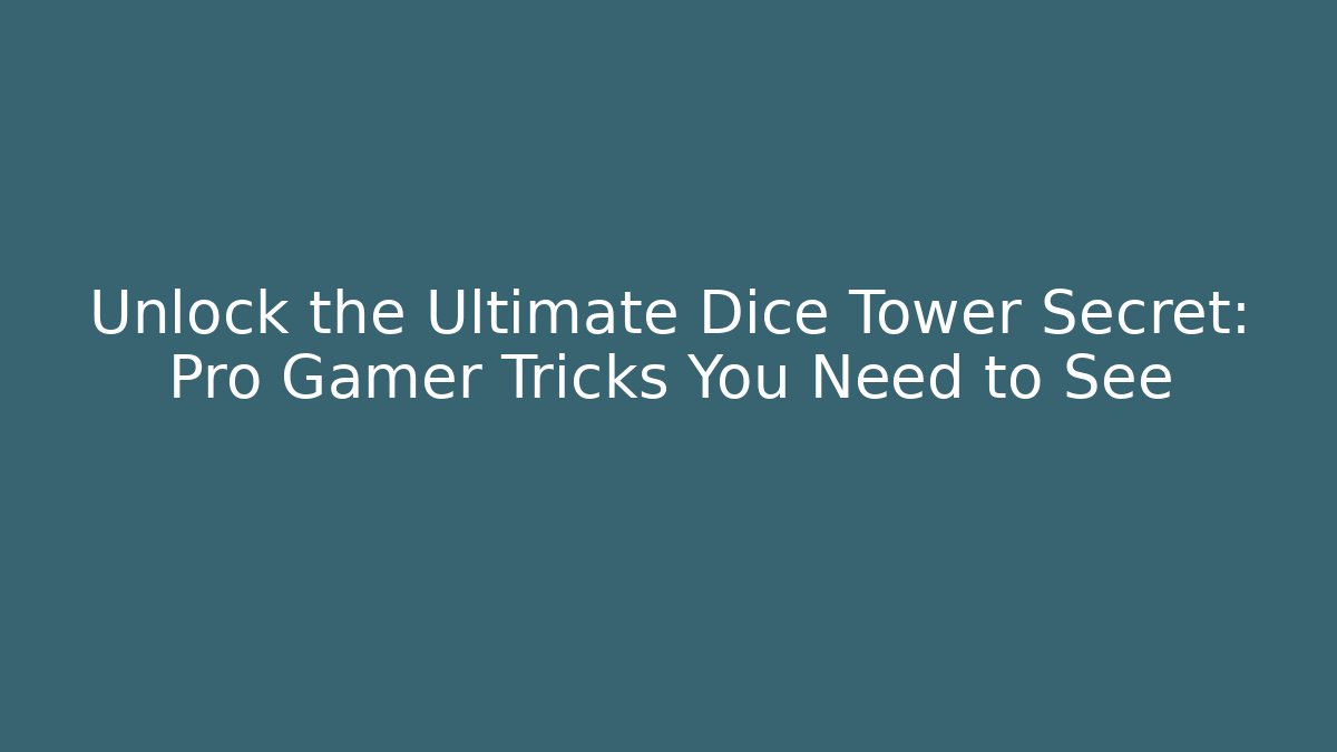 Unlock the Ultimate Dice Tower Secret: Pro Gamer Tricks You Need to See
