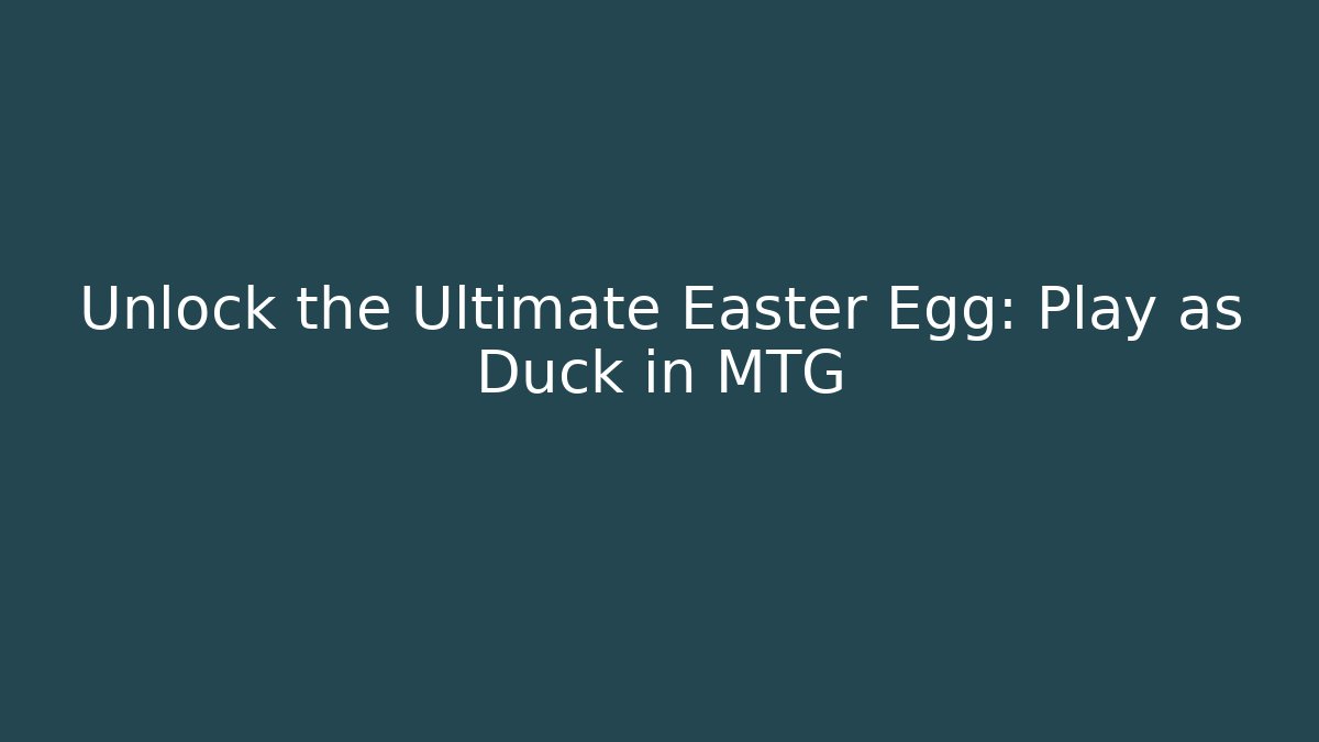 Unlock the Ultimate Easter Egg: Play as Duck in MTG