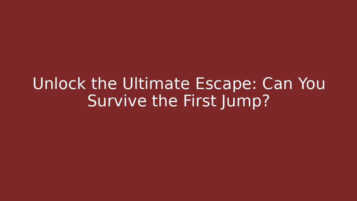Unlock the Ultimate Escape: Can You Survive the First Jump?