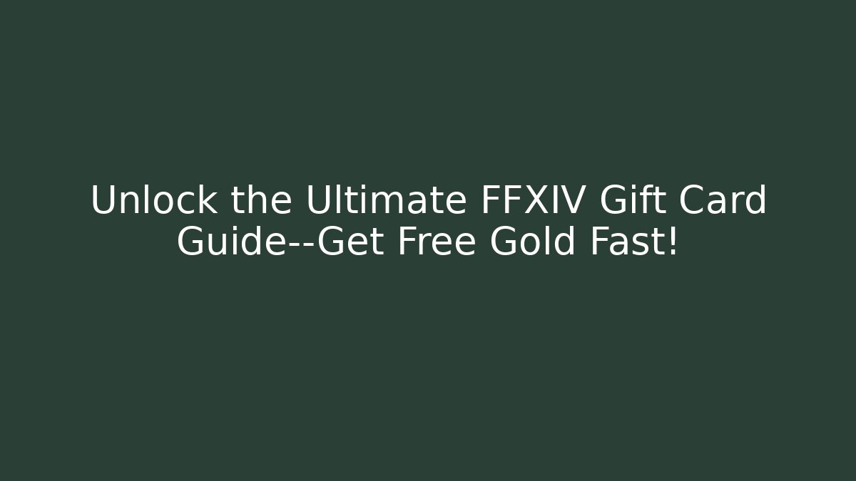 Unlock the Ultimate FFXIV Gift Card Guide—Get Free Gold Fast!