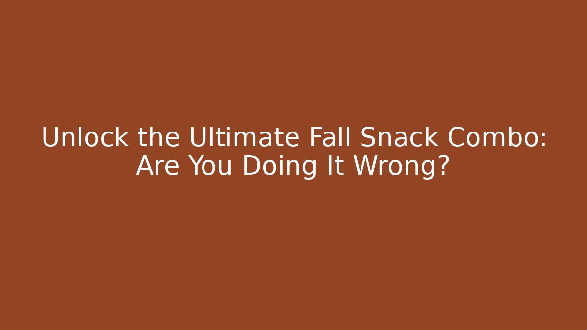 Unlock the Ultimate Fall Snack Combo: Are You Doing It Wrong?