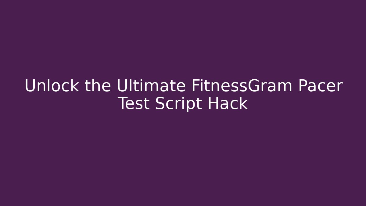 Unlock the Ultimate FitnessGram Pacer Test Script Hack