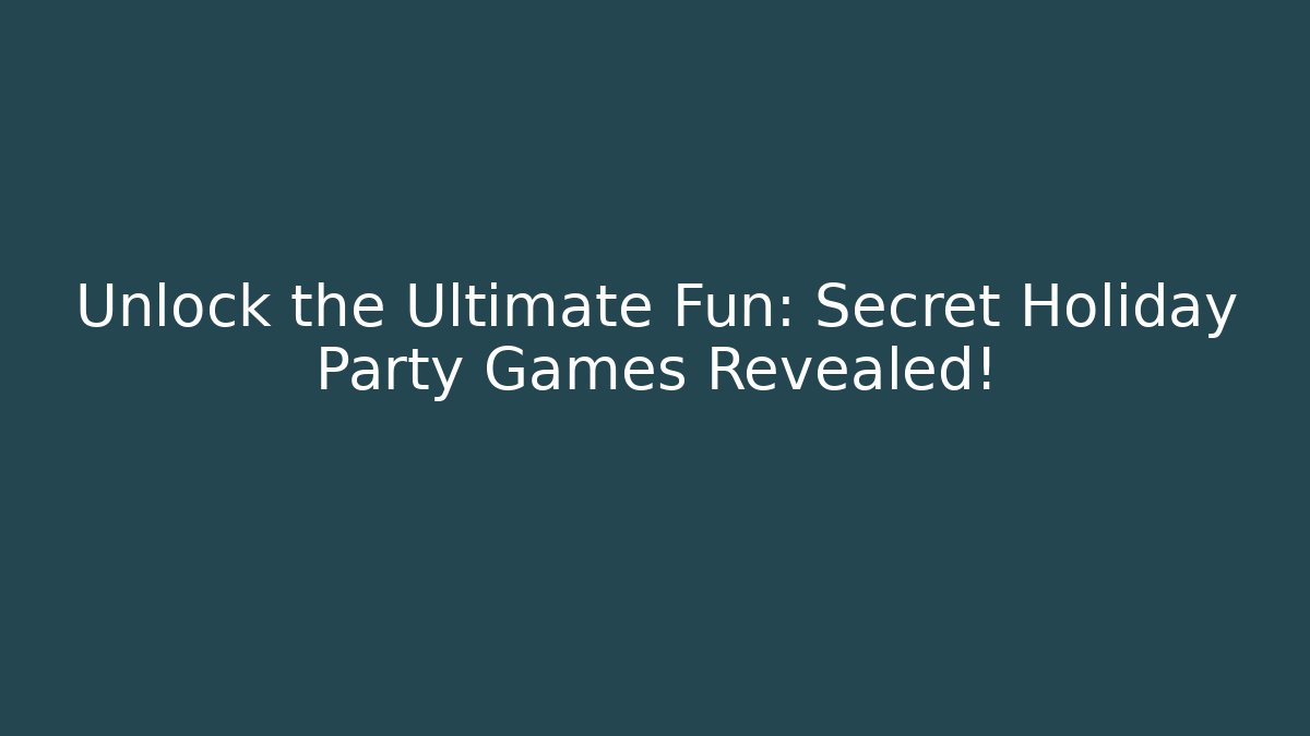 Unlock the Ultimate Fun: Secret Holiday Party Games Revealed!