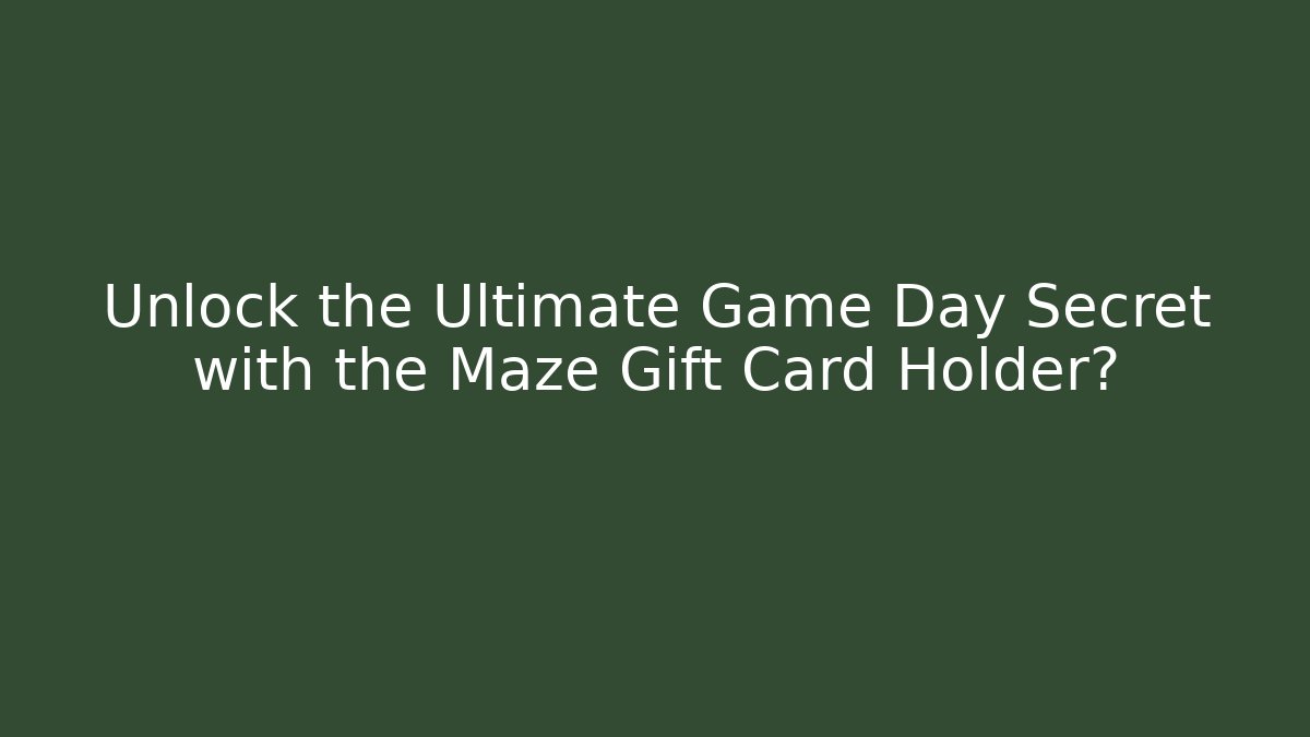 Unlock the Ultimate Game Day Secret with the Maze Gift Card Holder?