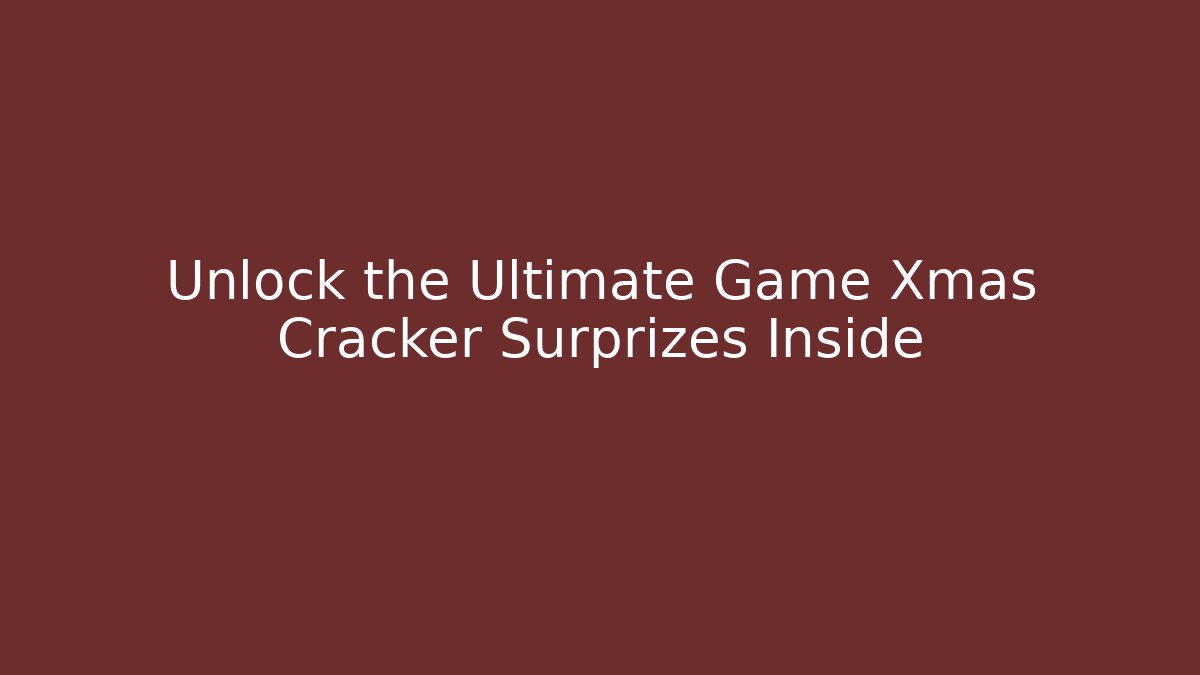 Unlock the Ultimate Game Xmas Cracker Surprizes Inside - Felix Cat Insurance