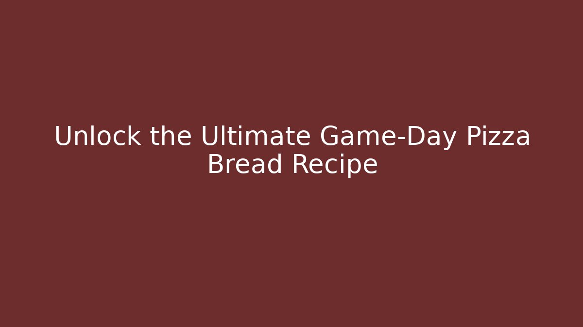 Unlock the Ultimate Game-Day Pizza Bread Recipe