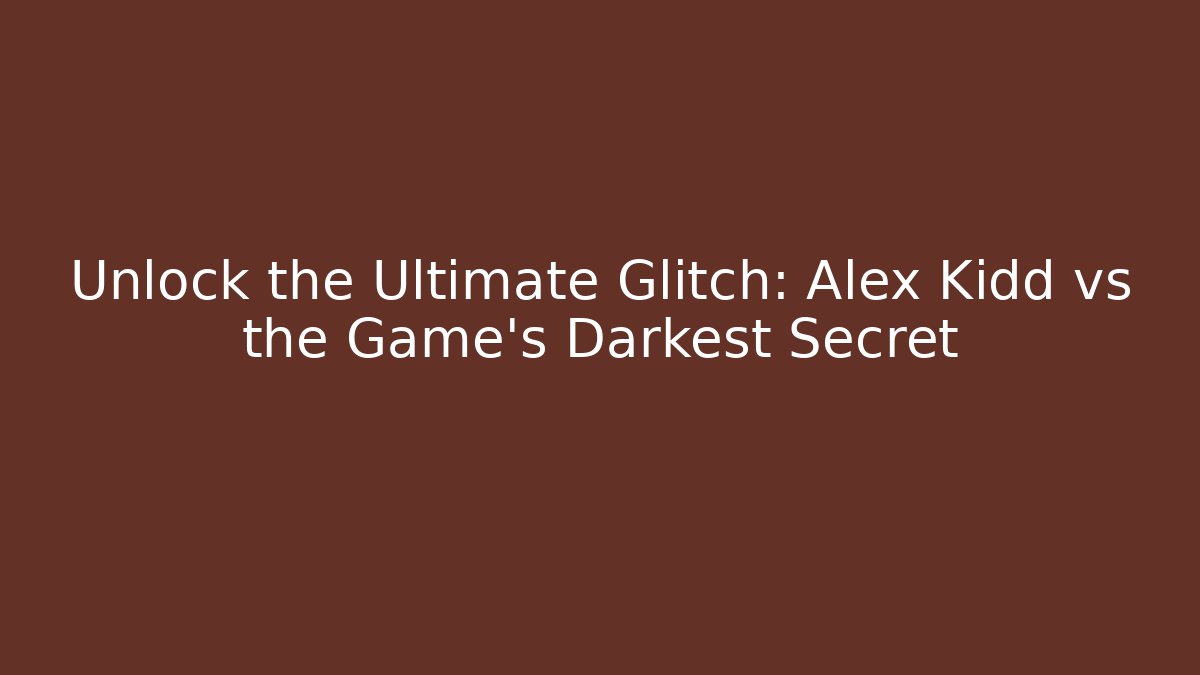 Unlock the Ultimate Glitch: Alex Kidd vs the Game’s Darkest Secret