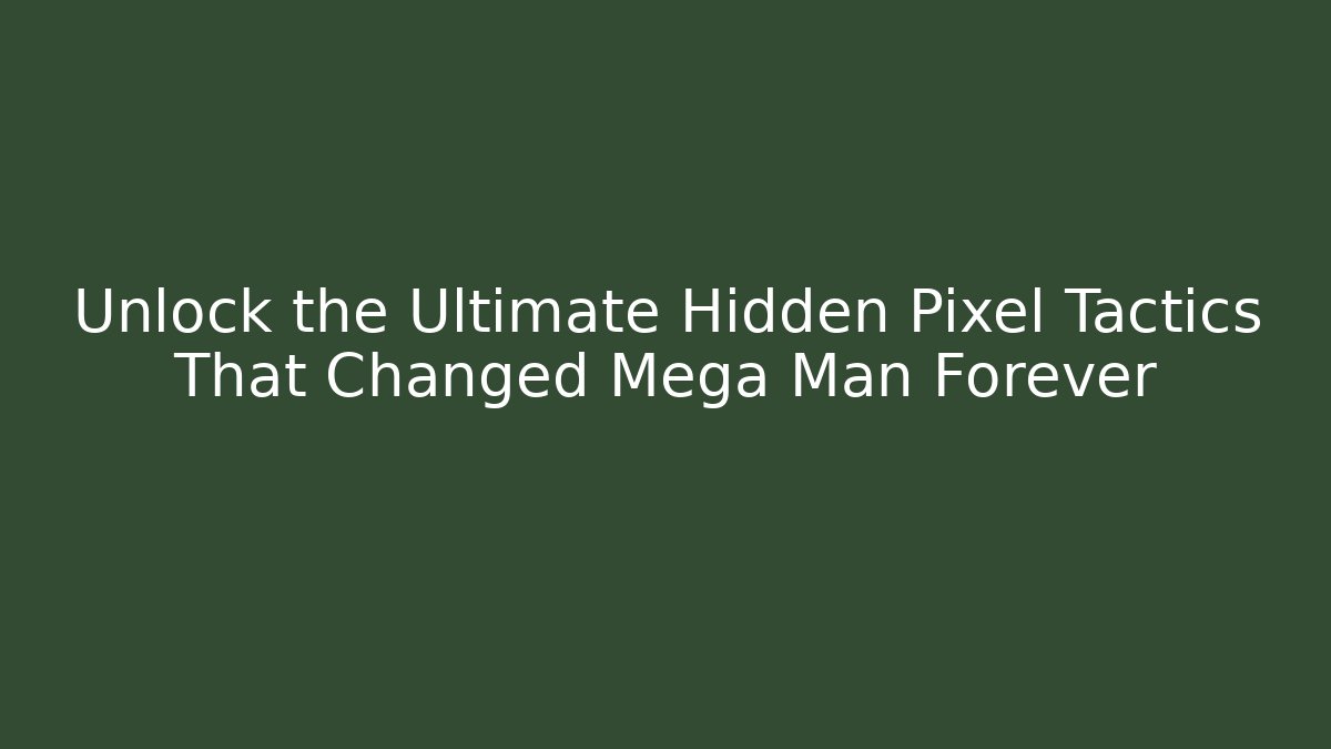 Unlock the Ultimate Hidden Pixel Tactics That Changed Mega Man Forever - Felix Cat Insurance