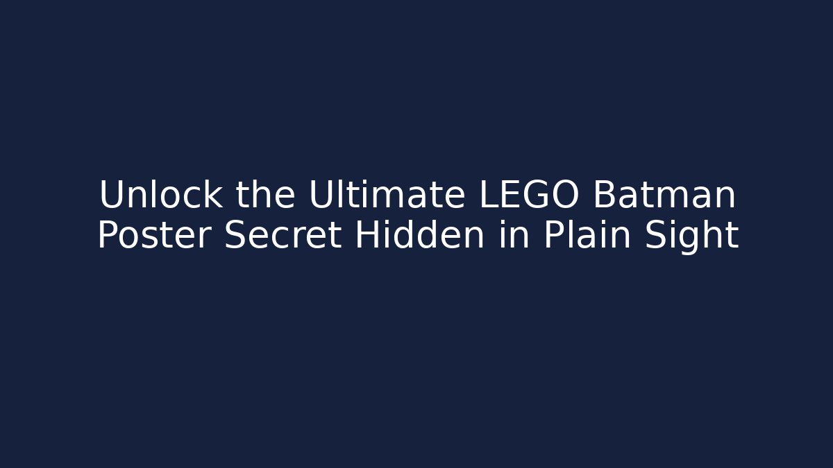 Unlock the Ultimate LEGO Batman Poster Secret Hidden in Plain Sight