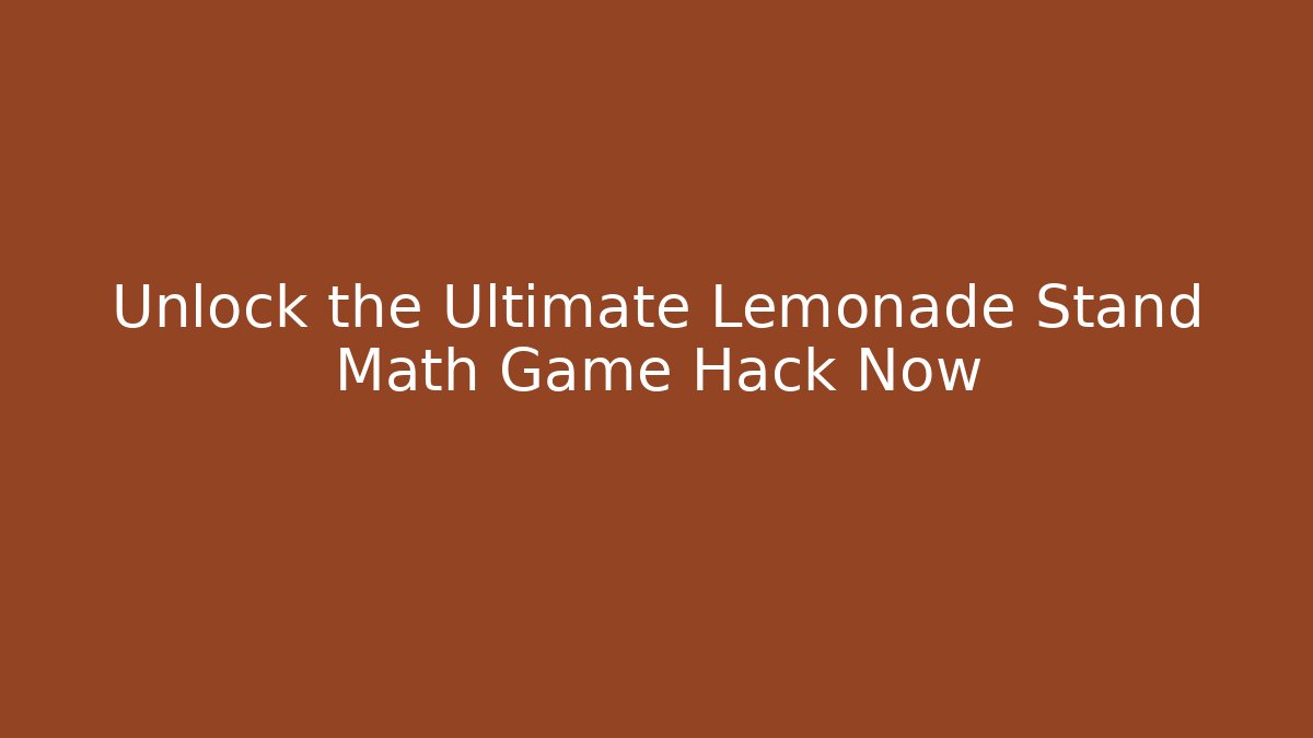Unlock the Ultimate Lemonade Stand Math Game Hack Now