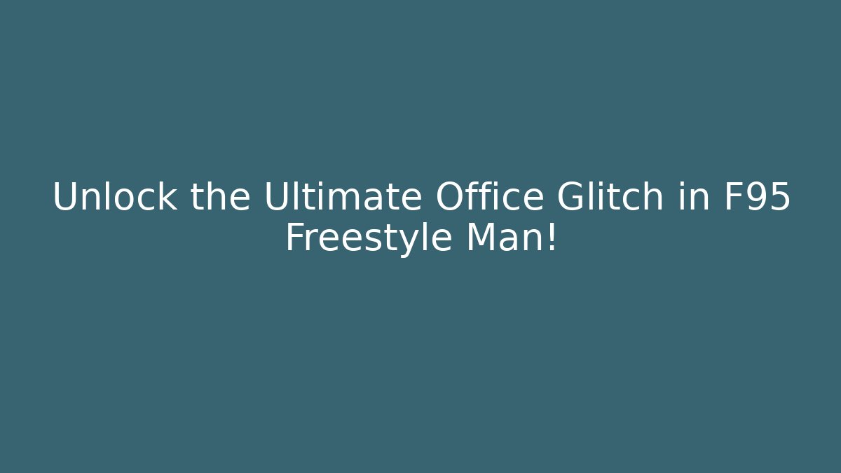 Unlock the Ultimate Office Glitch in F95 Freestyle Man!