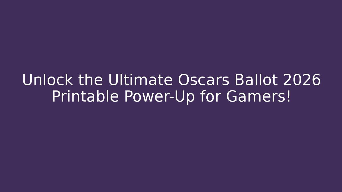 Unlock the Ultimate Oscars Ballot 2026 Printable Power-Up for Gamers!