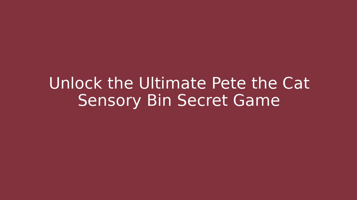 Unlock the Ultimate Pete the Cat Sensory Bin Secret Game