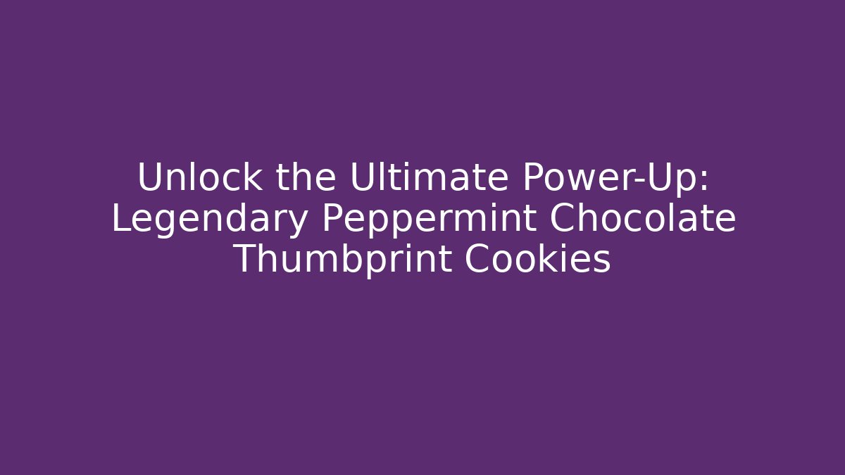 Unlock the Ultimate Power-Up: Legendary Peppermint Chocolate Thumbprint Cookies