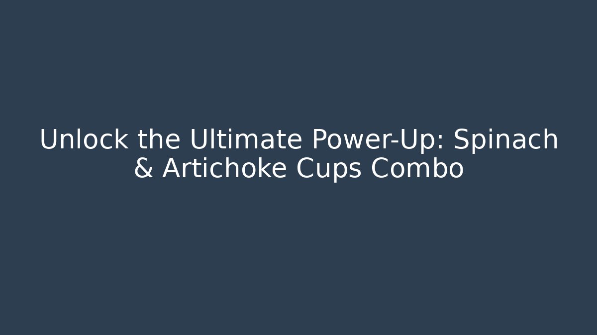 Unlock the Ultimate Power-Up: Spinach & Artichoke Cups Combo